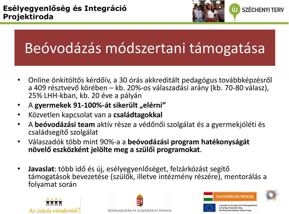 20 éve a pályán A gyermekek 91-100%-át sikerült elérni Közvetlen kapcsolat van a családtagokkal A beóvodázási team aktív része a védőnői szolgálat és a