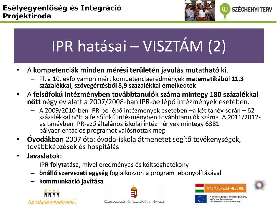 a 2007/2008-ban IPR-be lépő intézmények esetében. A 2009/2010-ben IPR-be lépő intézmények esetében a két tanév során 62 százalékkal nőtt a felsőfokú intézményben továbbtanulók száma.