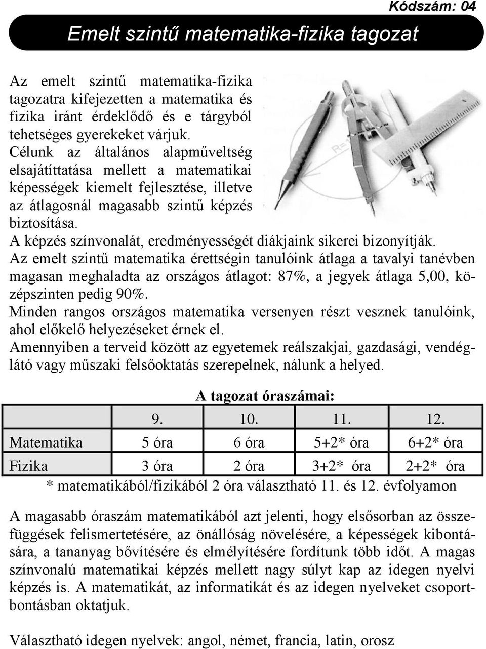 A képzés színvonalát, eredményességét diákjaink sikerei bizonyítják.