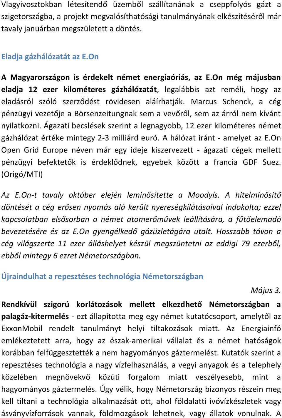 On még májusban eladja 12 ezer kilométeres gázhálózatát, legalábbis azt reméli, hogy az eladásról szóló szerződést rövidesen aláírhatják.