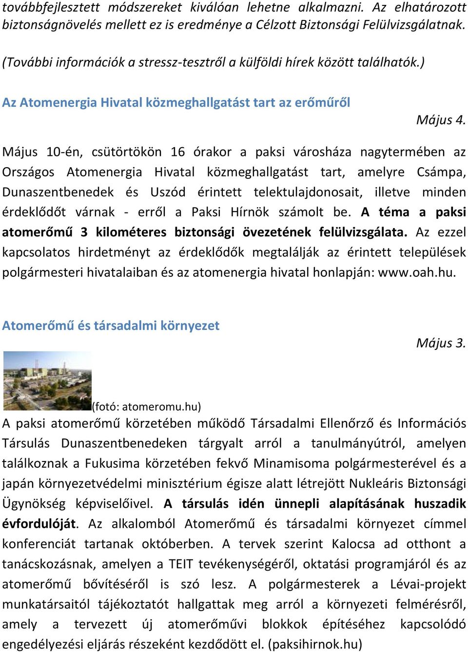 Május 10-én, csütörtökön 16 órakor a paksi városháza nagytermében az Országos Atomenergia Hivatal közmeghallgatást tart, amelyre Csámpa, Dunaszentbenedek és Uszód érintett telektulajdonosait, illetve