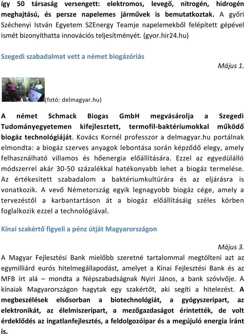 (fotó: delmagyar.hu) A német Schmack Biogas GmbH megvásárolja a Szegedi Tudományegyetemen kifejlesztett, termofil-baktériumokkal működő biogáz technológiáját. Kovács Kornél professzor a delmagyar.