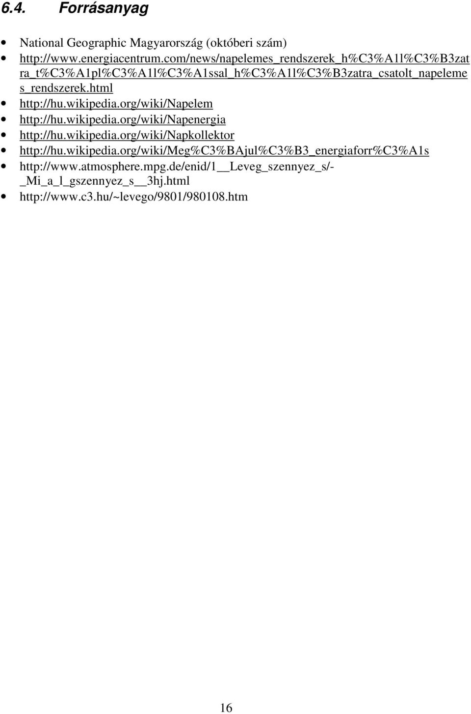 html http://hu.wikipedia.org/wiki/napelem http://hu.wikipedia.org/wiki/napenergia http://hu.wikipedia.org/wiki/napkollektor http://hu.