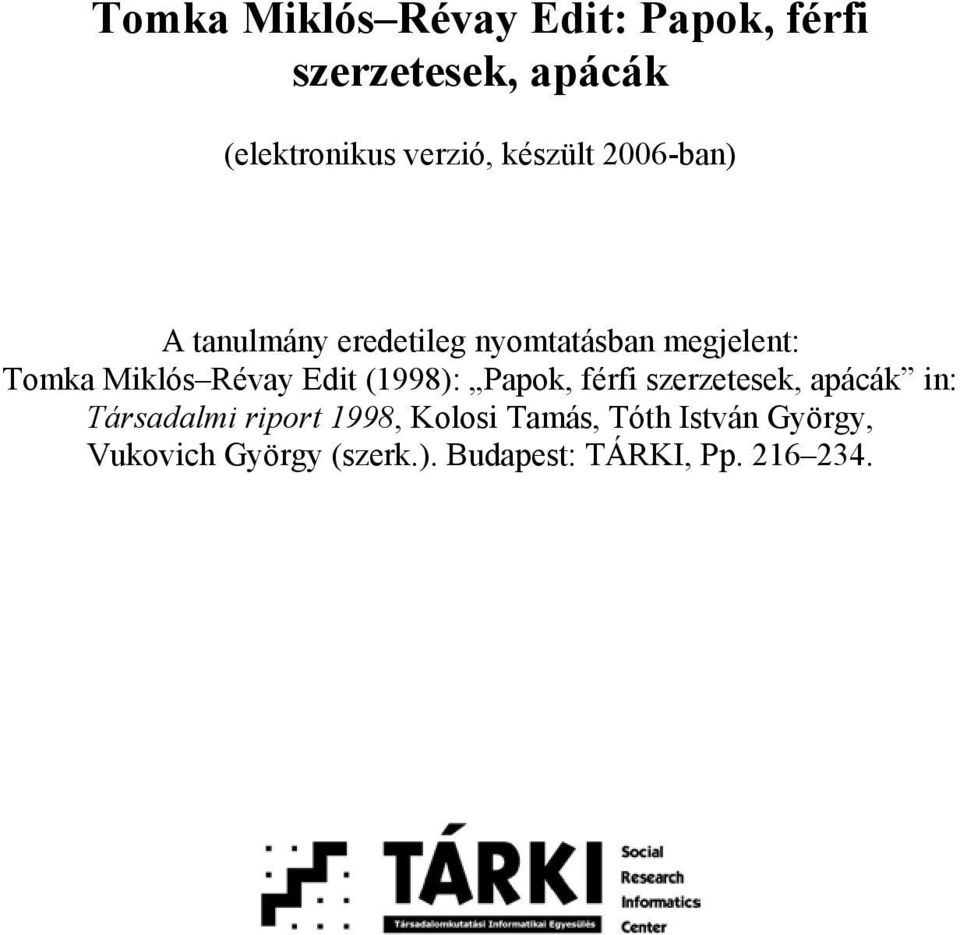 Révay Edit (1998): Papok, férfi szerzetesek, apácák in: Társadalmi riport 1998,