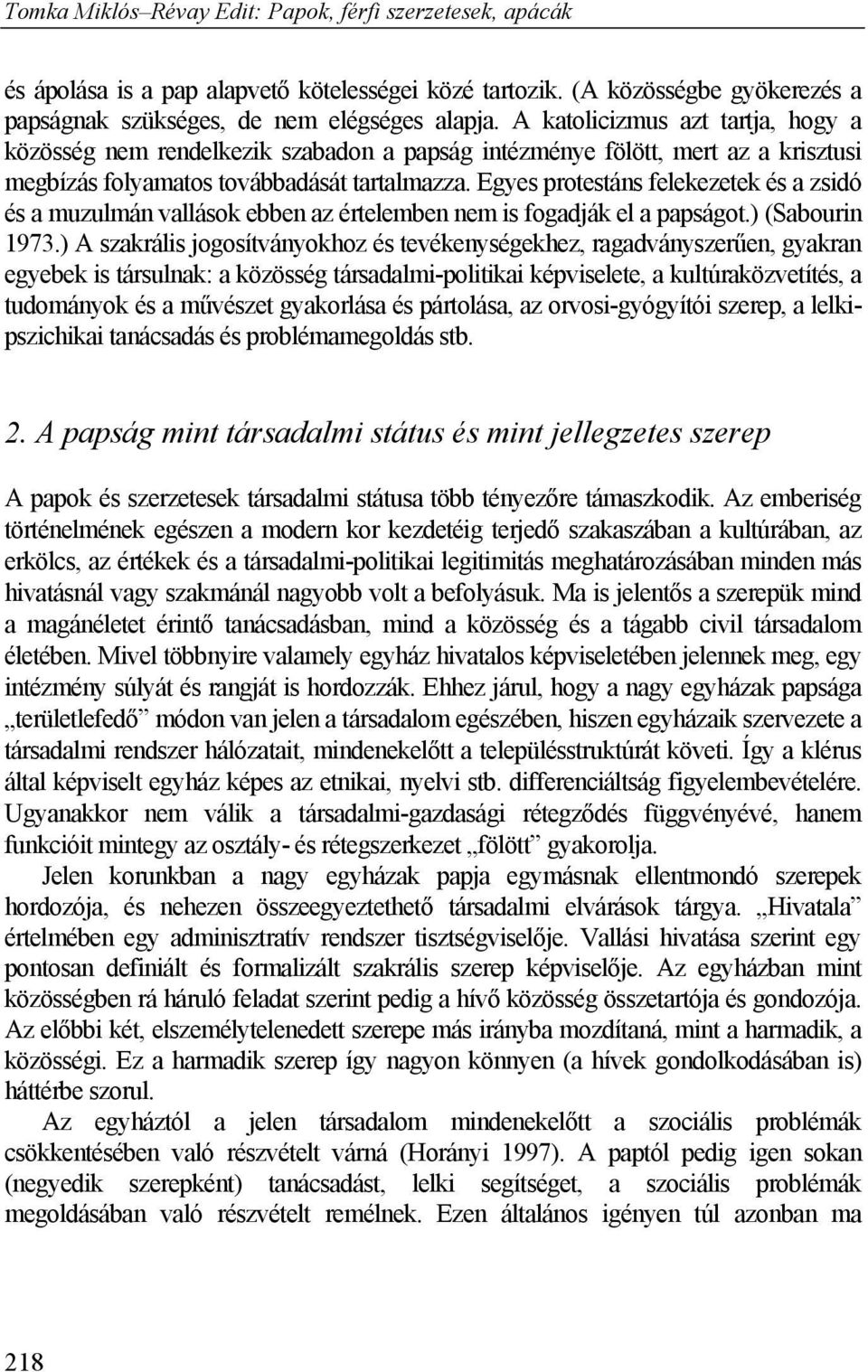 Egyes protestáns felekezetek és a zsidó és a muzulmán vallások ebben az értelemben nem is fogadják el a papságot.) (Sabourin 1973.