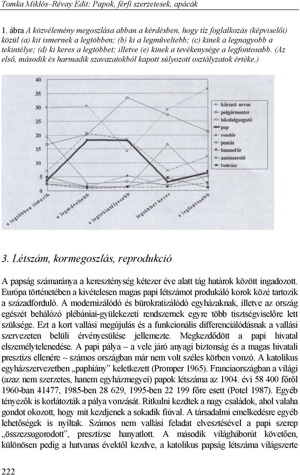 Létszám, kormegoszlás, reprodukció A papság számaránya a kereszténység kétezer éve alatt tág határok között ingadozott.