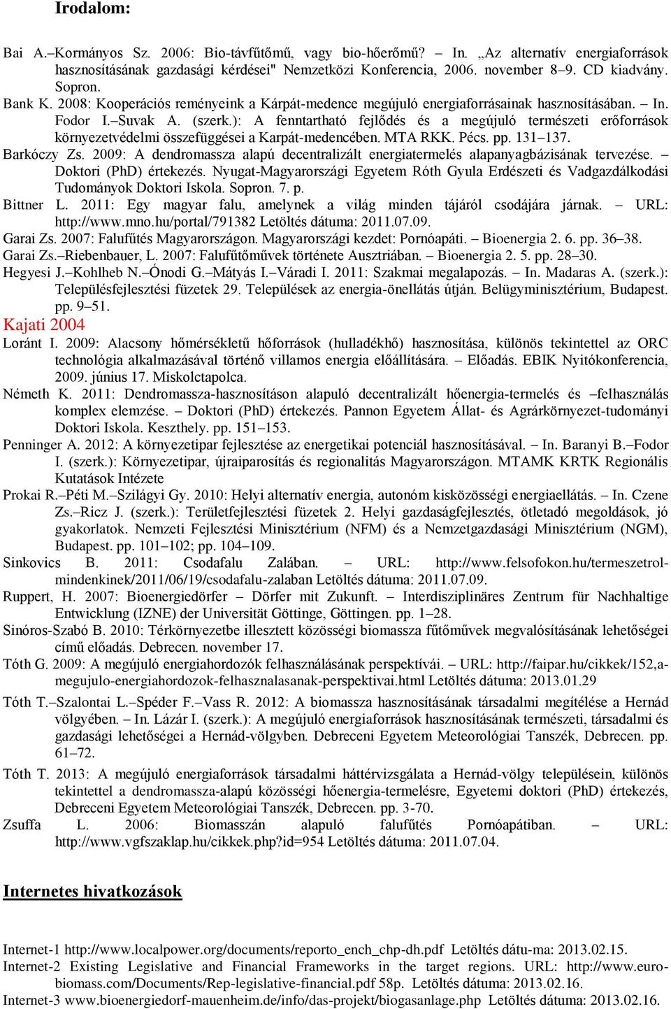 ): A fenntartható fejlődés és a megújuló természeti erőforrások környezetvédelmi összefüggései a Karpát-medencében. MTA RKK. Pécs. pp. 131 137. Barkóczy Zs.