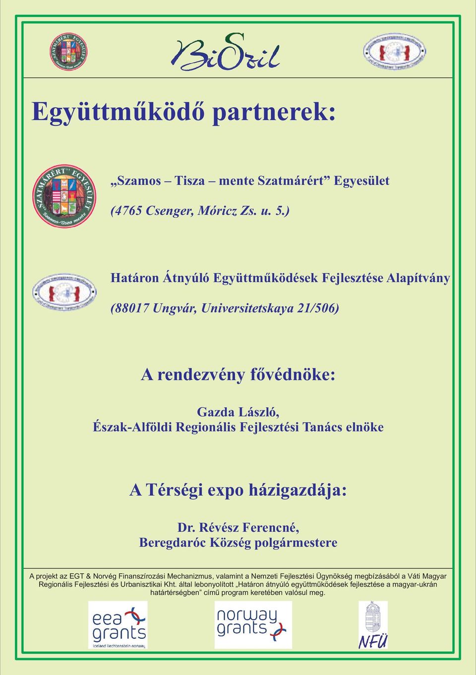 Universitetskaya 21/506) A rendezvény fővédnöke: Gazda László, Észak-Alföldi Regionális