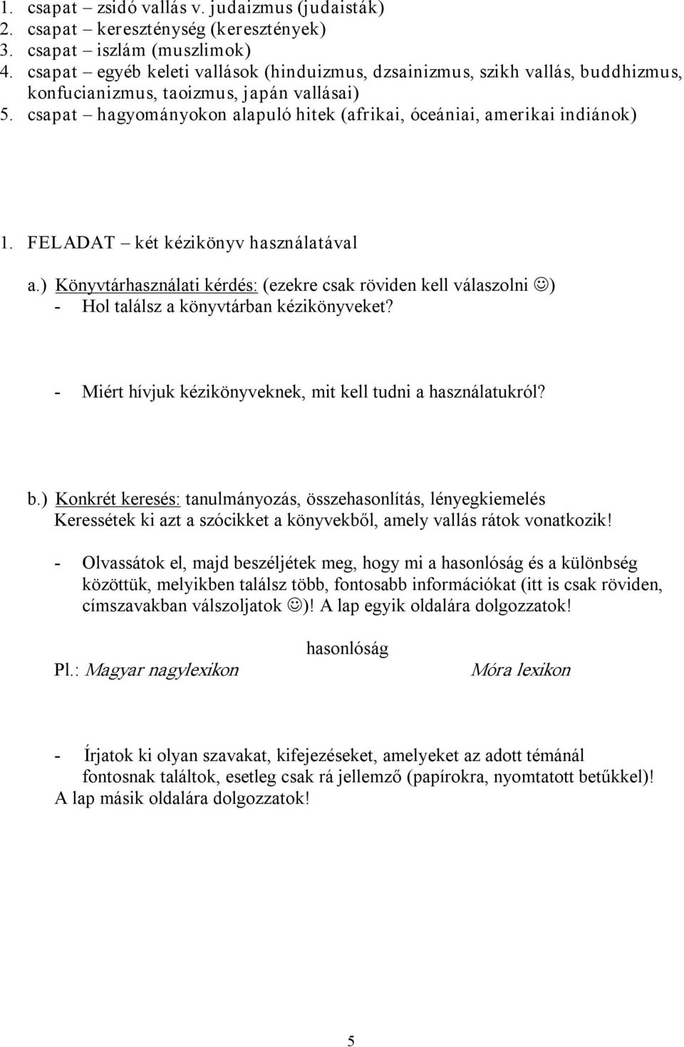 csapat hagyományokon alapuló hitek (afrikai, óceániai, amerikai indiánok) 1. FELADAT két kézikönyv használatával a.