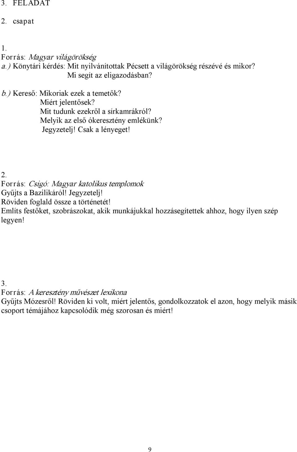 Forrás: Csigó: Magyar katolikus templomok Gyűjts a Bazilikáról! Jegyzetelj! Röviden foglald össze a történetét!