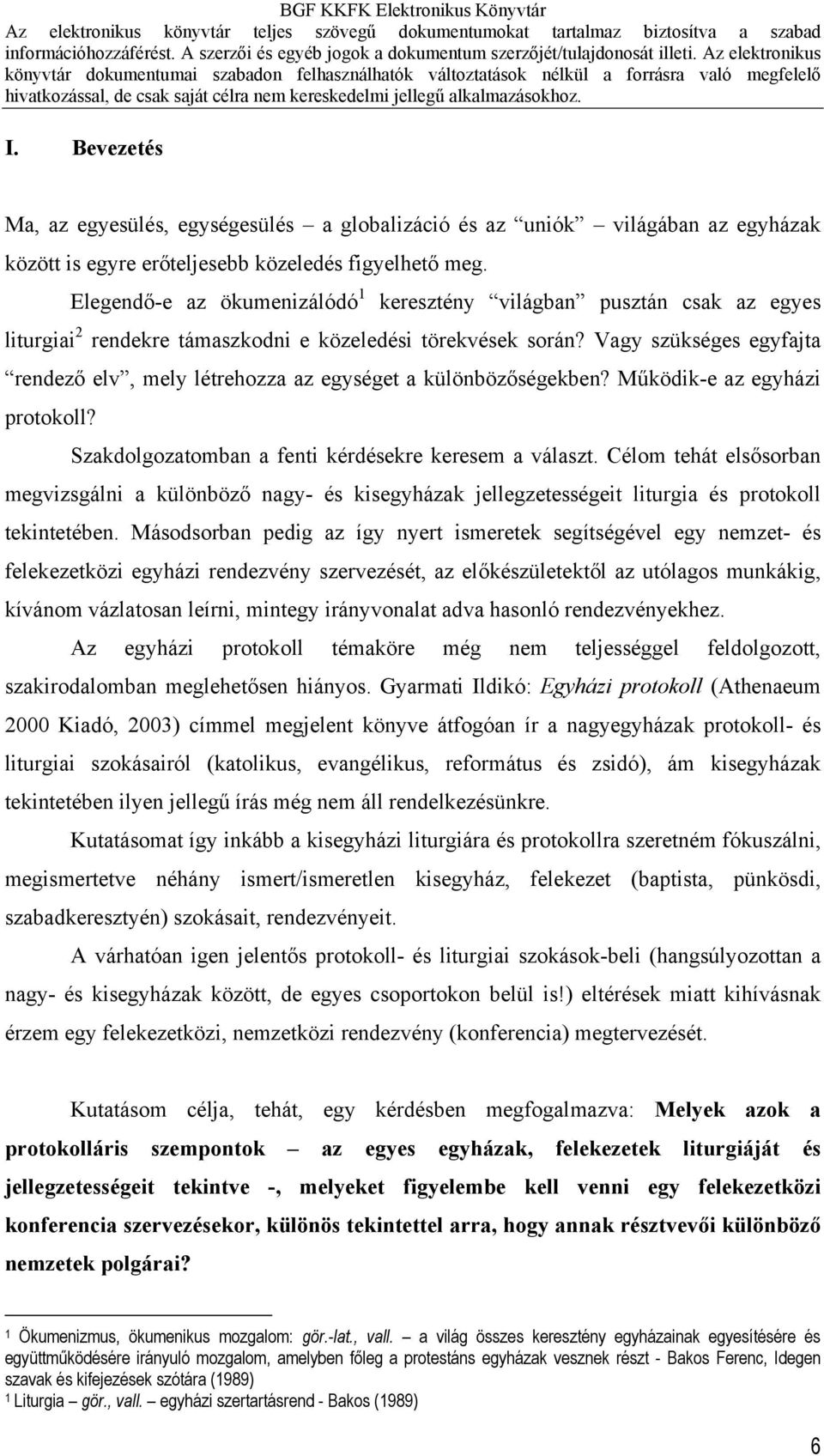 Vagy szükséges egyfajta rendező elv, mely létrehozza az egységet a különbözőségekben? Működik-e az egyházi protokoll? Szakdolgozatomban a fenti kérdésekre keresem a választ.