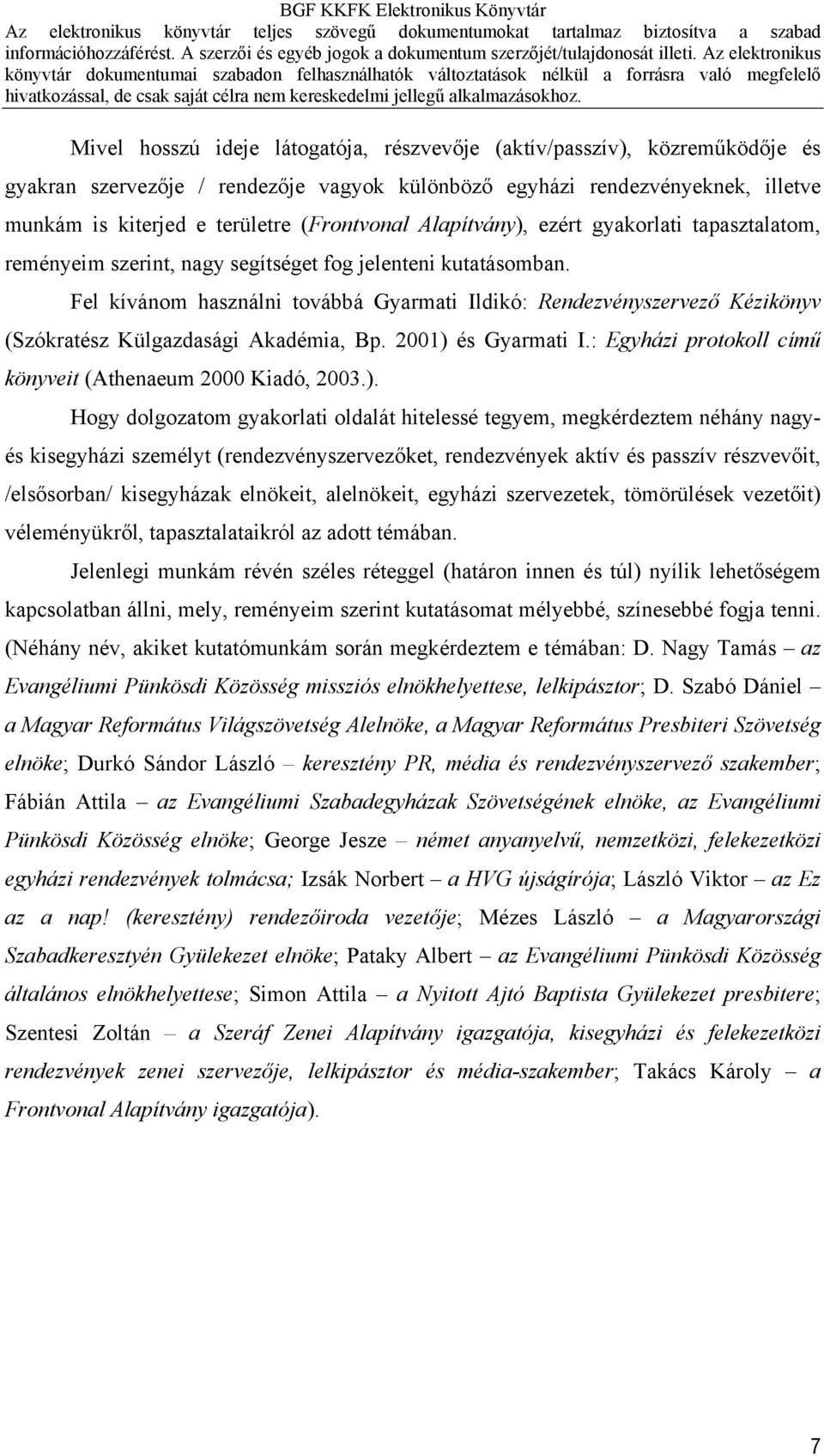 Fel kívánom használni továbbá Gyarmati Ildikó: Rendezvényszervező Kézikönyv (Szókratész Külgazdasági Akadémia, Bp. 2001) 