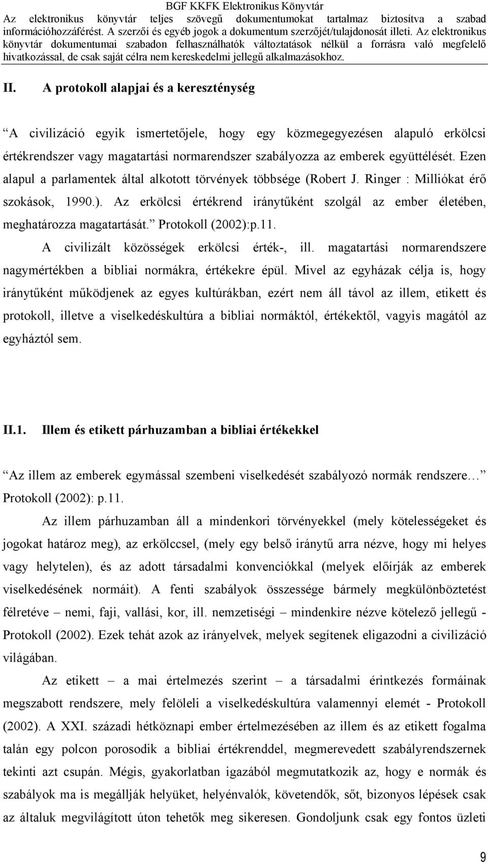 Az erkölcsi értékrend iránytűként szolgál az ember életében, meghatározza magatartását. Protokoll (2002):p.11. A civilizált közösségek erkölcsi érték-, ill.