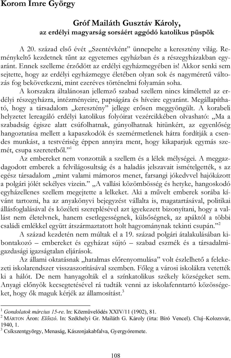 Akkor senki sem sejtette, hogy az erdélyi egyházmegye életében olyan sok és nagyméretű változás fog bekövetkezni, mint ezeréves történelmi folyamán soha.