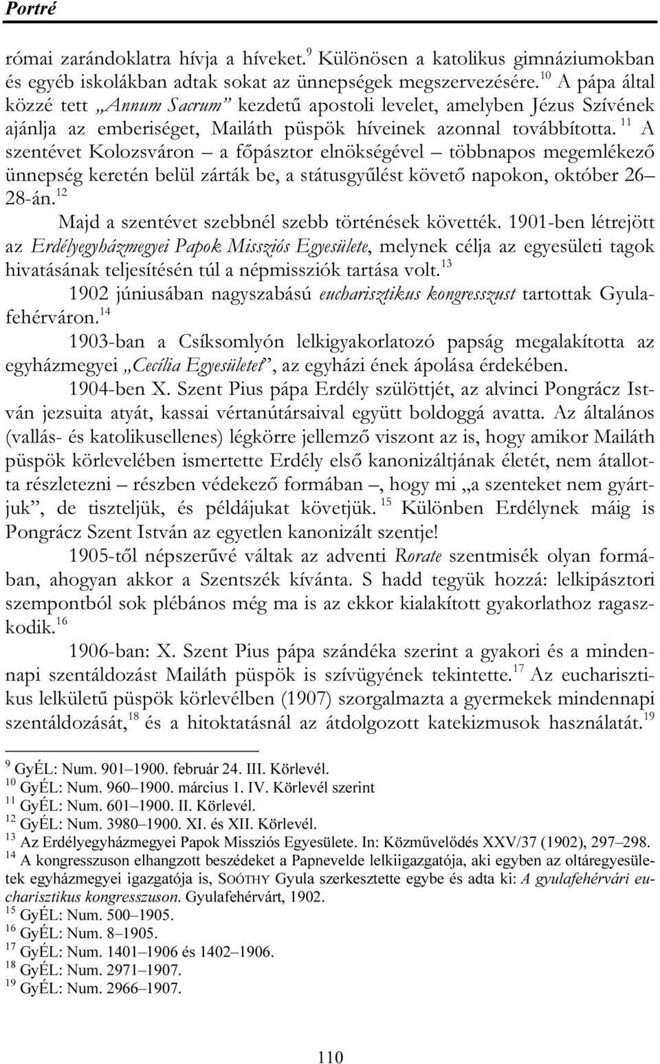 11 A szentévet Kolozsváron a főpásztor elnökségével többnapos megemlékező ünnepség keretén belül zárták be, a státusgyűlést követő napokon, október 26 28-án.