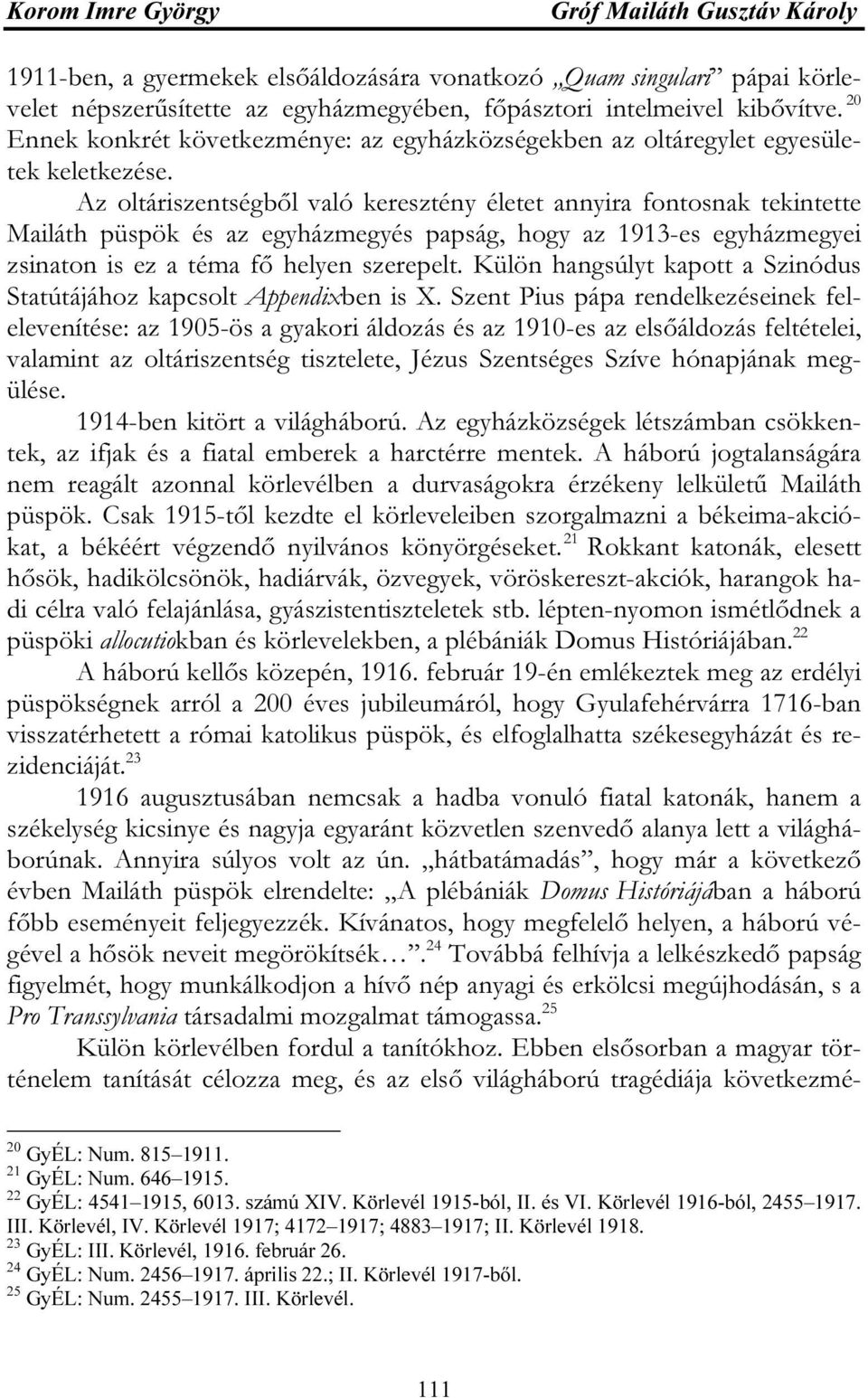 Az oltáriszentségből való keresztény életet annyira fontosnak tekintette Mailáth püspök és az egyházmegyés papság, hogy az 1913-es egyházmegyei zsinaton is ez a téma fő helyen szerepelt.