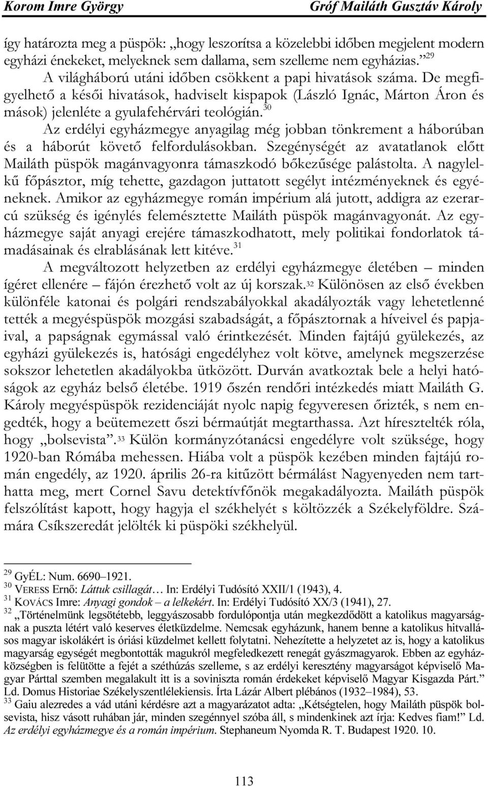 30 Az erdélyi egyházmegye anyagilag még jobban tönkrement a háborúban és a háborút követő felfordulásokban.