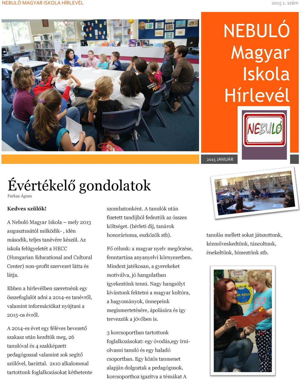 Az iskola felügyeletét a HECC (Hungarian Educational and Cultural Center) non-profit szervezet látta és látja.