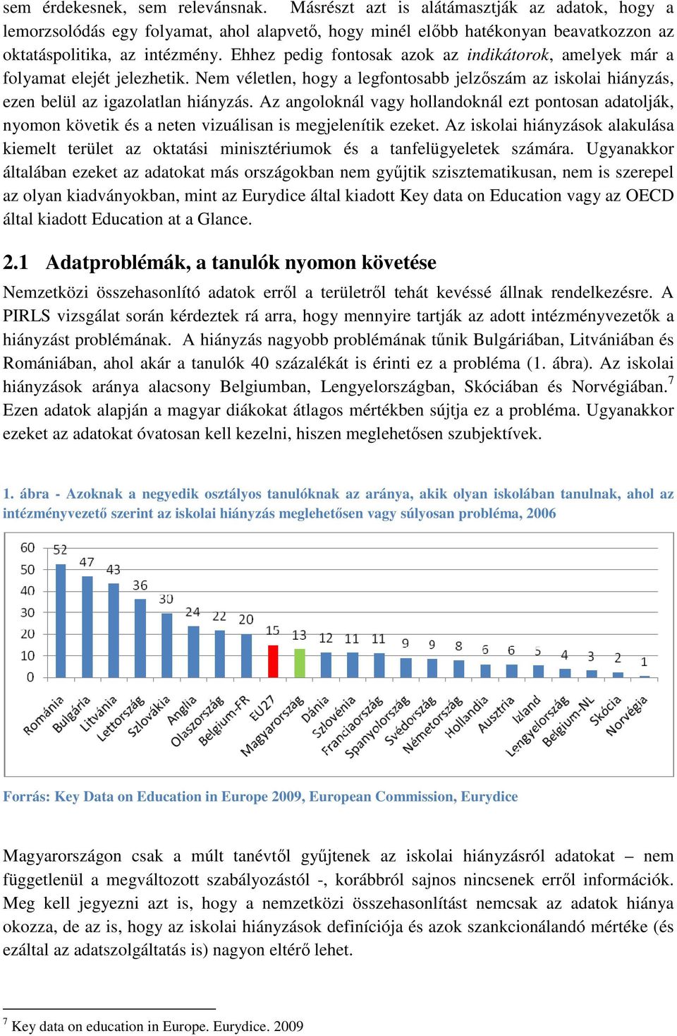 Az angoloknál vagy hollandoknál ezt pontosan adatolják, nyomon követik és a neten vizuálisan is megjelenítik ezeket.