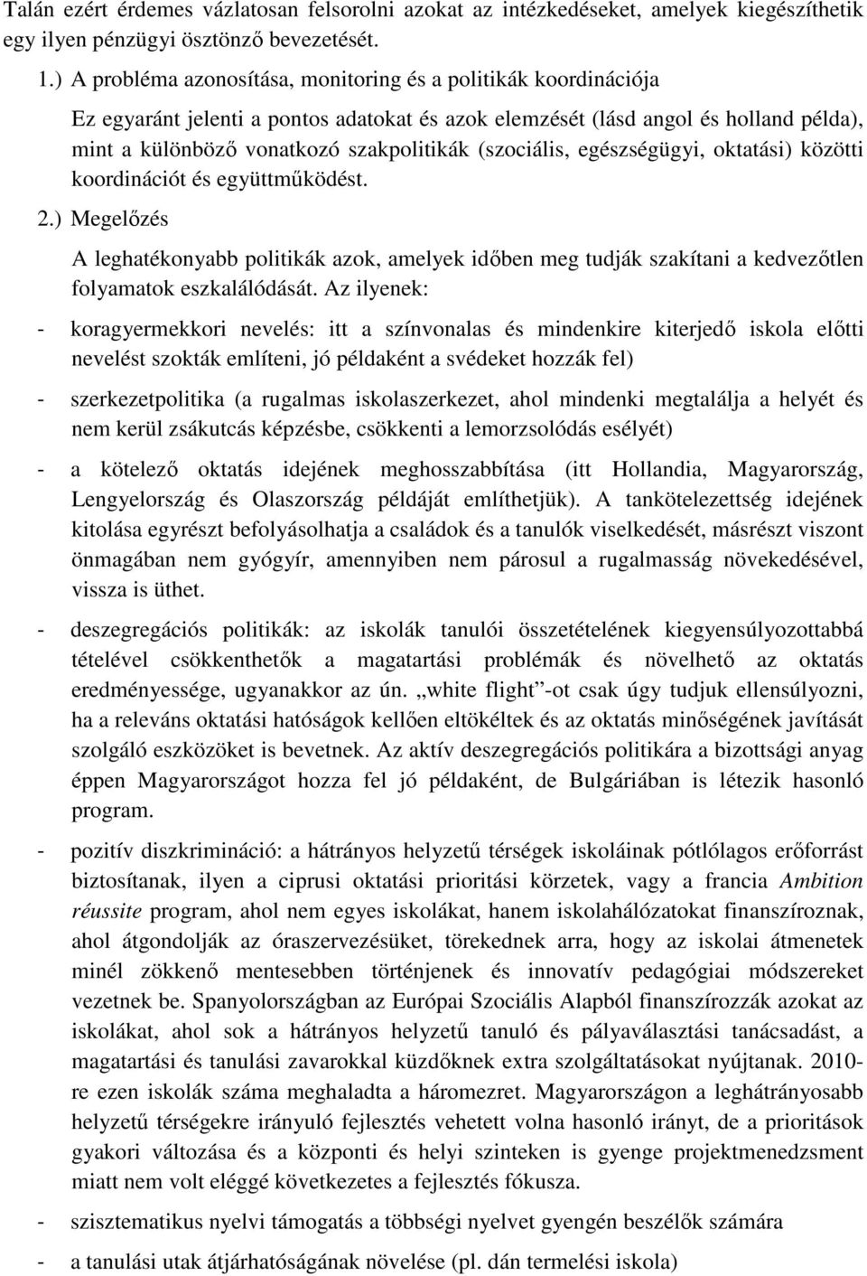 (szociális, egészségügyi, oktatási) közötti koordinációt és együttmőködést. 2.) Megelızés A leghatékonyabb politikák azok, amelyek idıben meg tudják szakítani a kedvezıtlen folyamatok eszkalálódását.