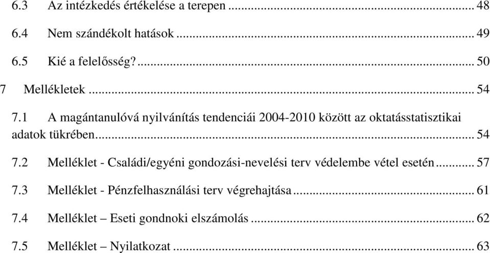 1 A magántanulóvá nyilvánítás tendenciái 2004-2010 között az oktatásstatisztikai adatok tükrében... 54 7.