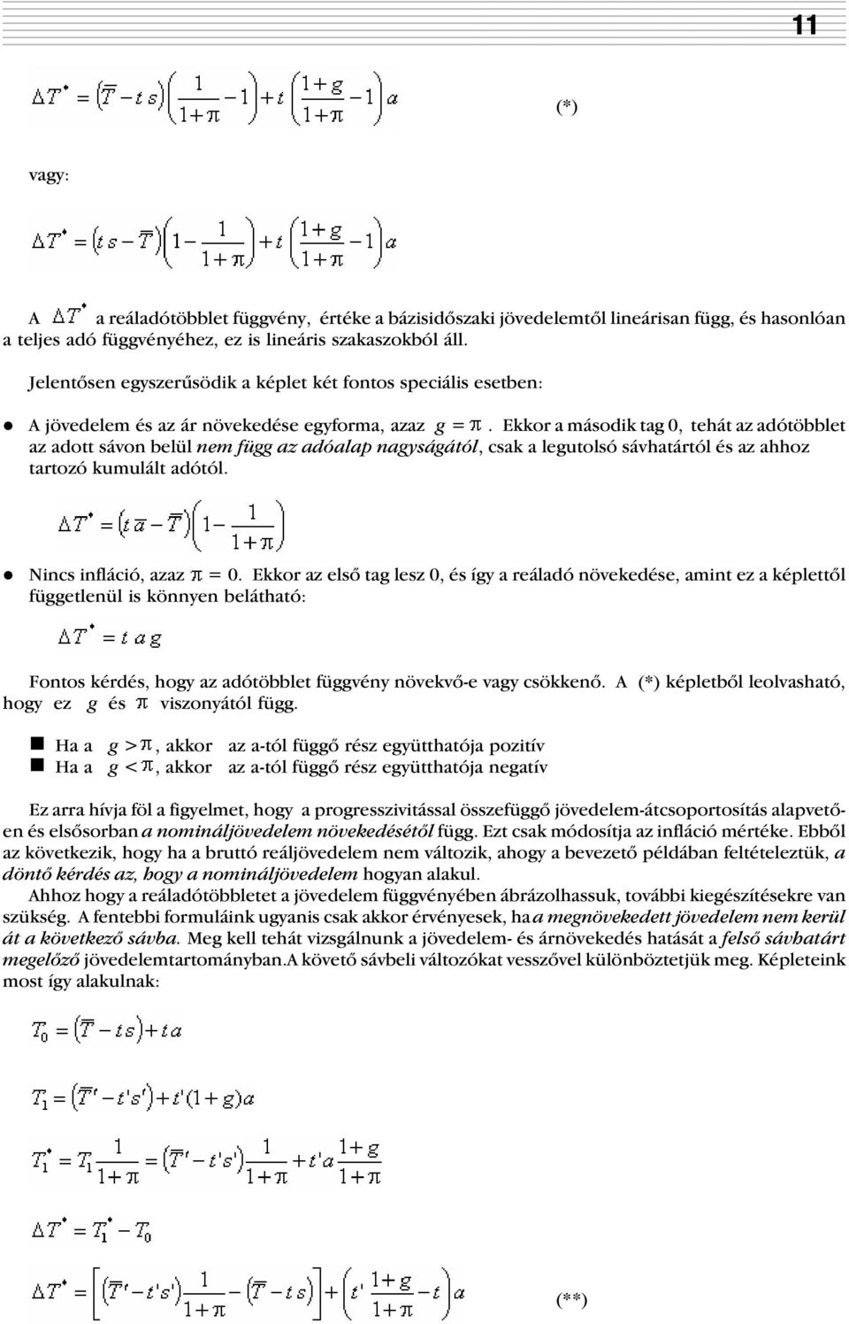 Ekkor a másodk tag 0, tehát az adótöbblet az adott sávon belül nem ügg az adóalap nagyságától, csak a legutolsó sávhatártól és az ahhoz tartozó kumulált adótól.