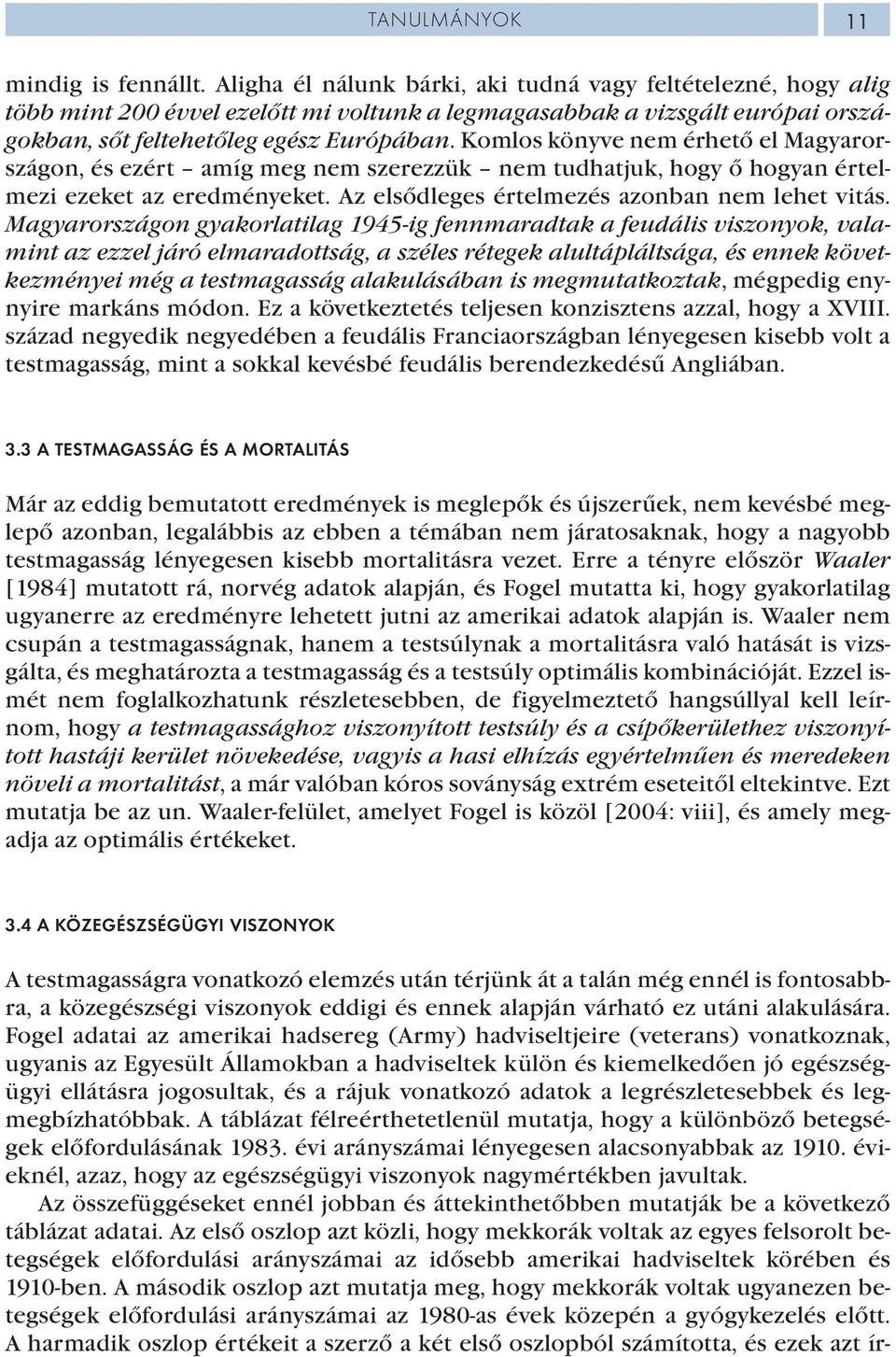 Komlos könyve nem érhető el Magyarországon, és ezért amíg meg nem szerezzük nem tudhatjuk, hogy ő hogyan értelmezi ezeket az eredményeket. Az elsődleges értelmezés azonban nem lehet vitás.