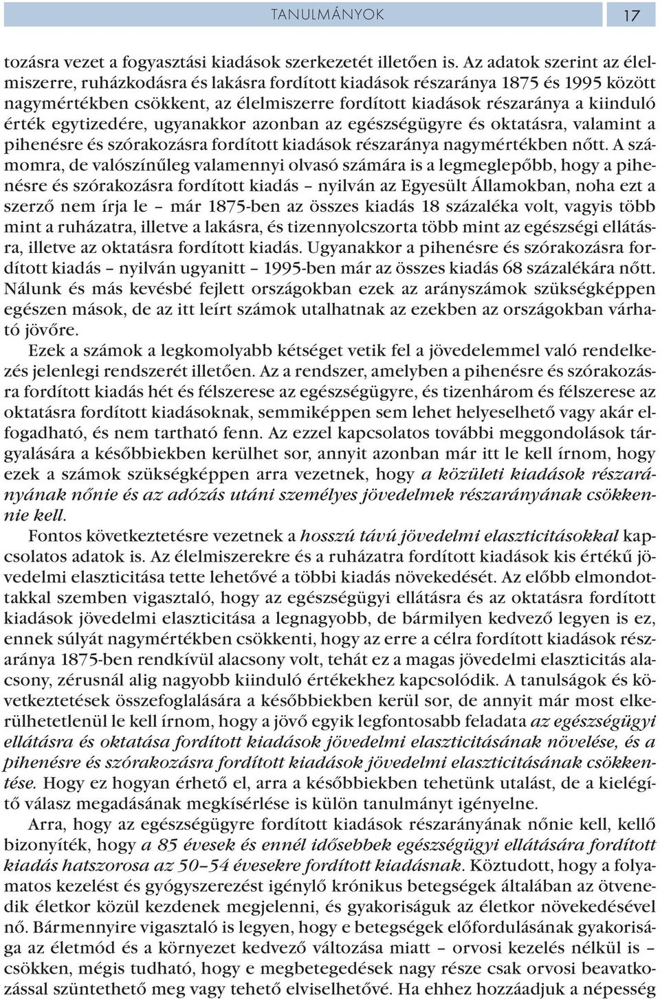 egytizedére, ugyanakkor azonban az egészségügyre és oktatásra, valamint a pihenésre és szórakozásra fordított kiadások részaránya nagymértékben nőtt.