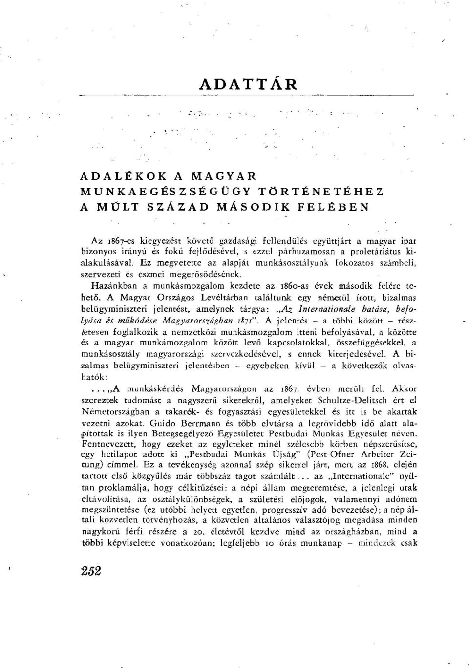 Ez megvetette az alapját munkásosztályunk fokozatos számbeli, szervezeti és eszmei megerősödésének. Hazánkban a munkásmozgalom kezdete az 1860-as évek második felére tehető.