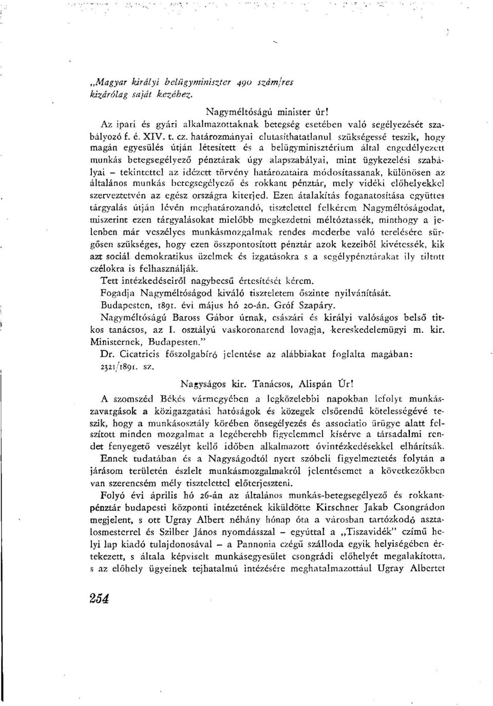 ügykezelési szabályai - tekintettel az idézett törvény határozataira módosítassanak, különösen az általános munkás betegsegélyező és rokkant pénztár, mely vidéki élőhelyekkel szerveztetvén az egész