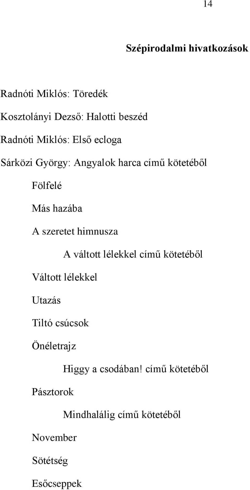 himnusza A váltott lélekkel című kötetéből Váltott lélekkel Utazás Tiltó csúcsok Önéletrajz