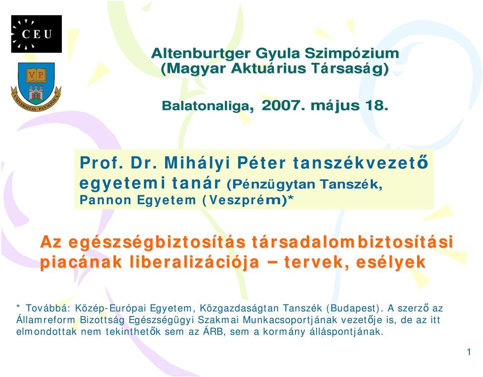 biztosítá si piacá nak liberalizá ciója tervek, esé lyek * Továbbá: Közép-Európai Egyetem, Közgazdaságtan Tanszék (Budapest).