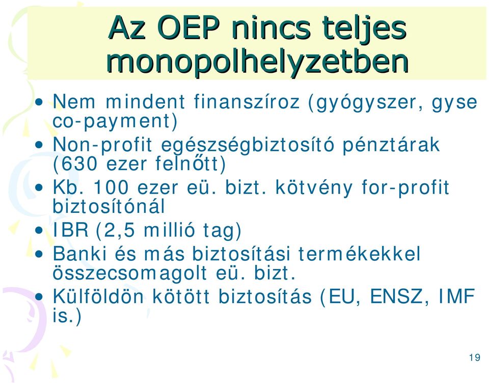 kötvény for-profit biztosítónál IBR (2,5 millió tag) Banki és más