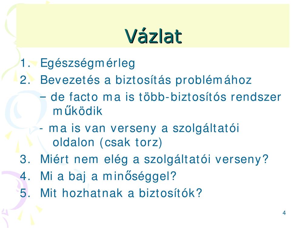 több-biztosítós rendszer m ködik - ma is van verseny a