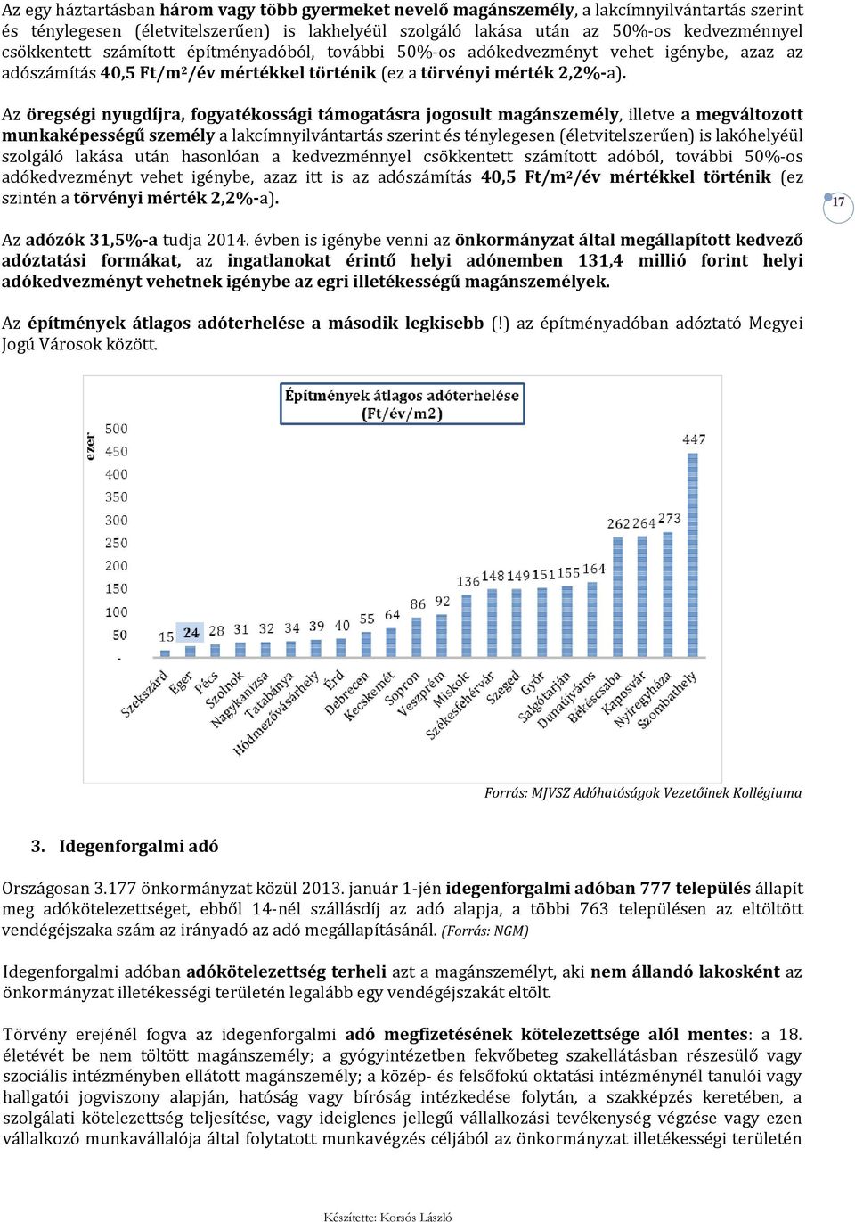 Az öregségi nyugdíjra, fogyatékossági támogatásra jogosult magánszemély, illetve a megváltozott munkaképességű személy a lakcímnyilvántartás szerint és ténylegesen (életvitelszerűen) is lakóhelyéül