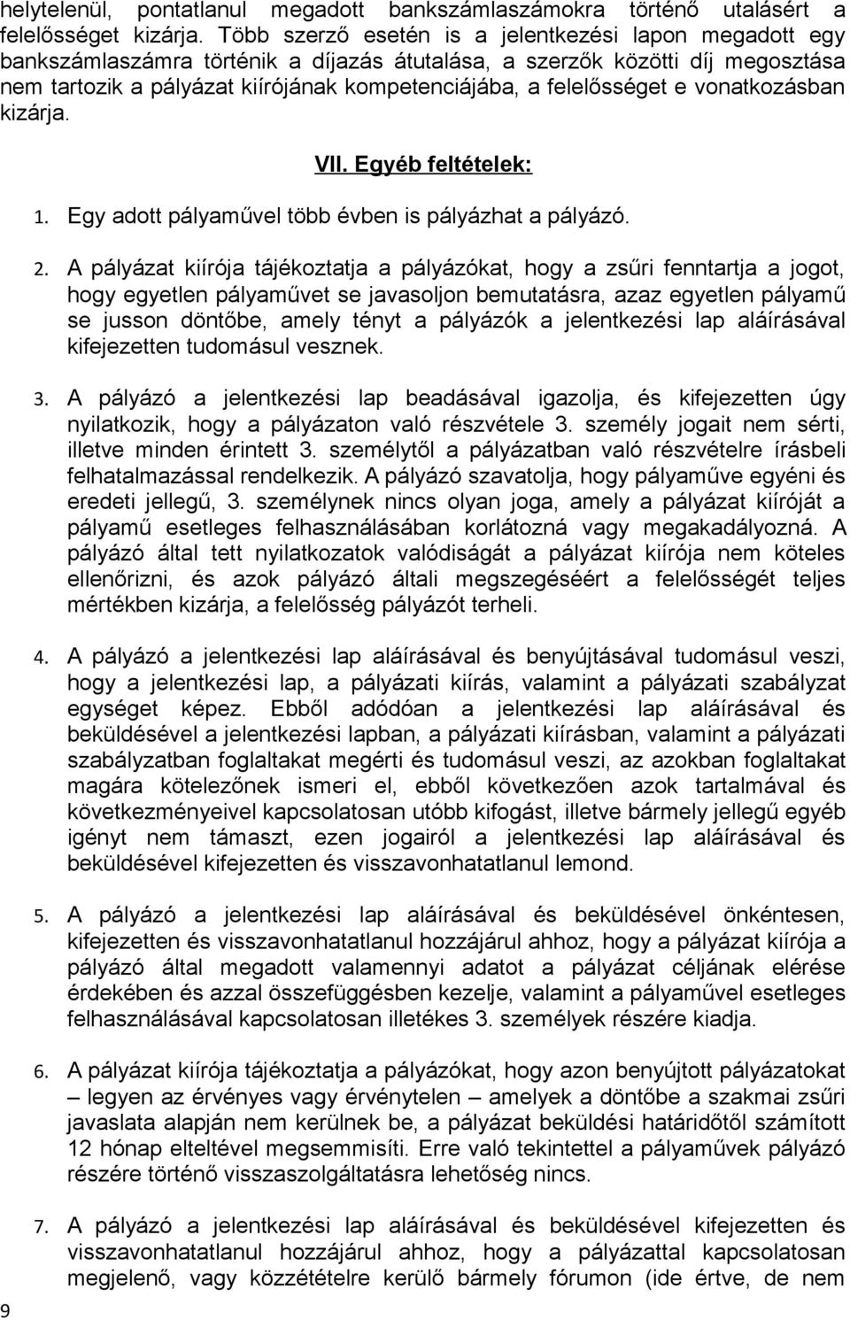 felelősséget e vonatkozásban kizárja. VII. Egyéb feltételek: 1. Egy adott pályaművel több évben is pályázhat a pályázó. 2.