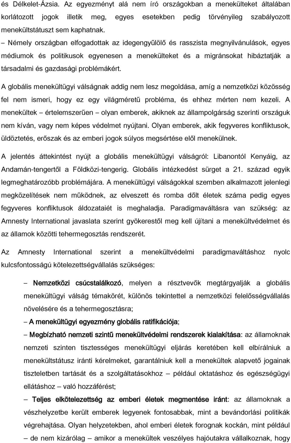 problémákért. A globális menekültügyi válságnak addig nem lesz megoldása, amíg a nemzetközi közösség fel nem ismeri, hogy ez egy világméretű probléma, és ehhez mérten nem kezeli.