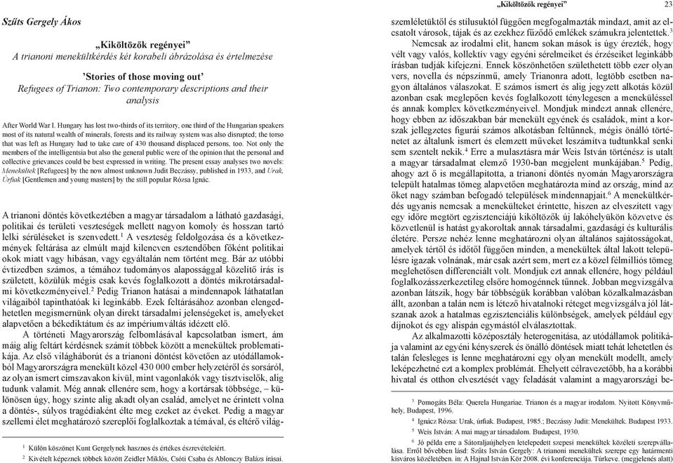 Hungary has lost two-thirds of its territory, one third of the Hungarian speakers most of its natural wealth of minerals, forests and its railway system was also disrupted; the torso that was left as