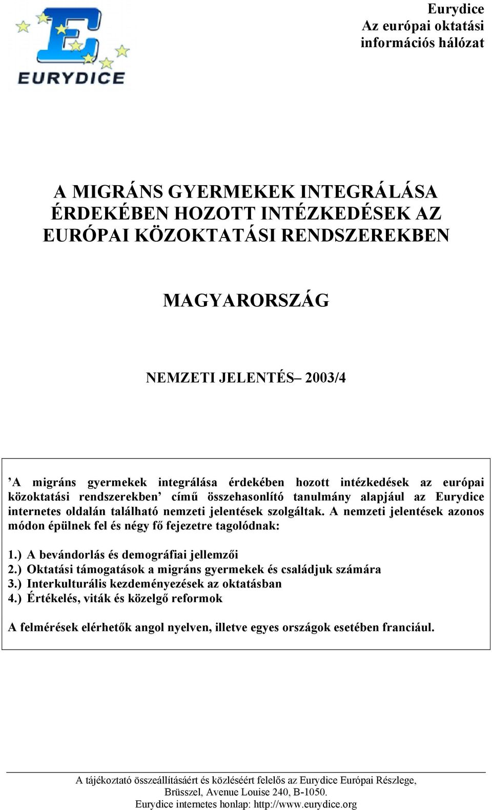 A nemzeti jelentések azonos módon épülnek fel és négy fő fejezetre tagolódnak: 1.) A bevándorlás és demográfiai jellemzői 2.) Oktatási támogatások a migráns gyermekek és családjuk számára 3.