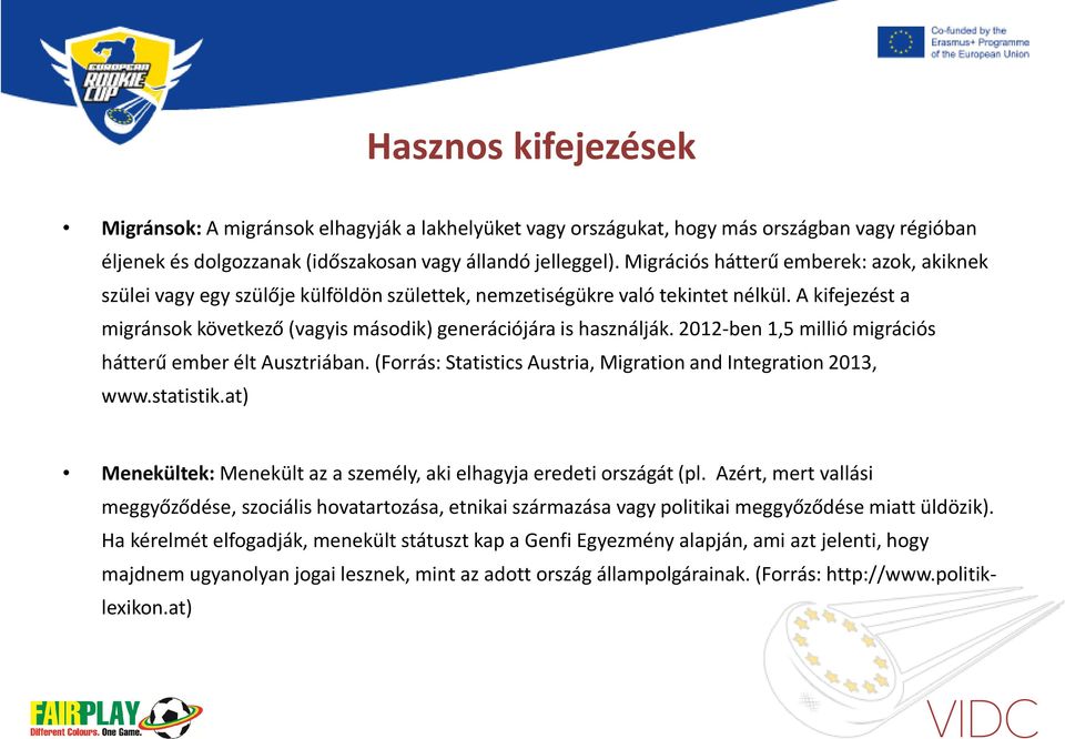 A kifejezést a migránsok következő (vagyis második) generációjára is használják. 2012-ben 1,5 millió migrációs hátterű ember élt Ausztriában.