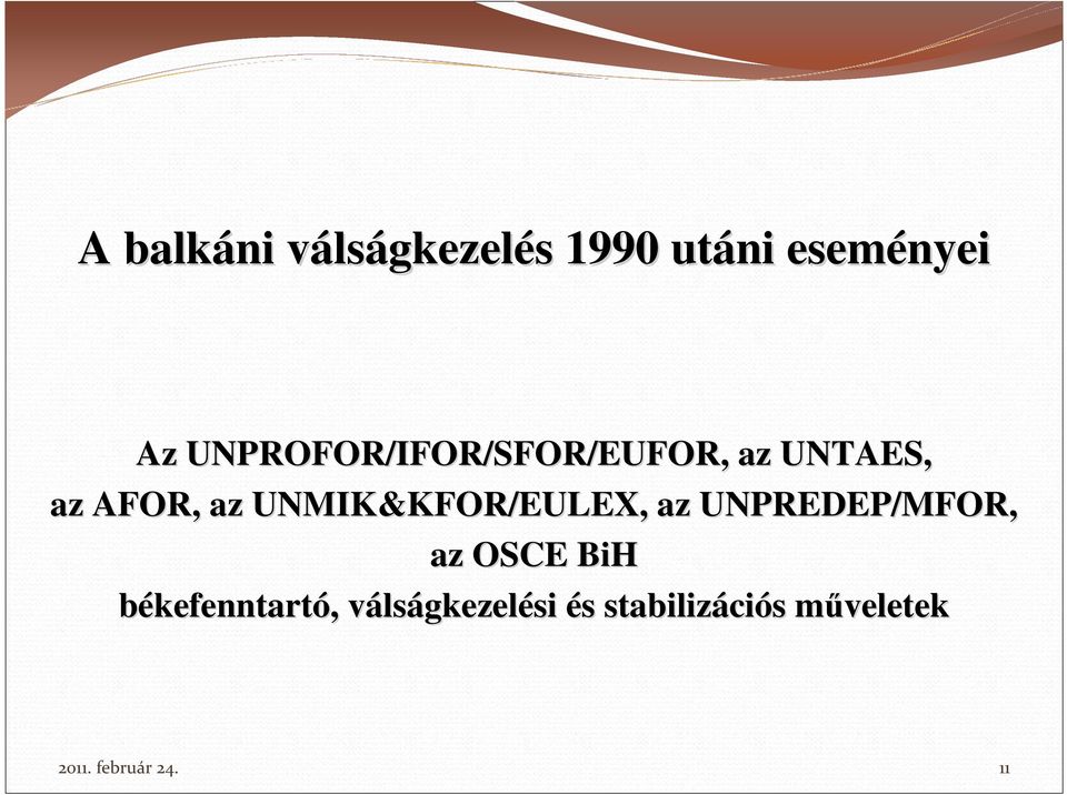 UNMIK&KFOR KFOR/EULEX, az UNPREDEP/MFOR, az OSCE BiH