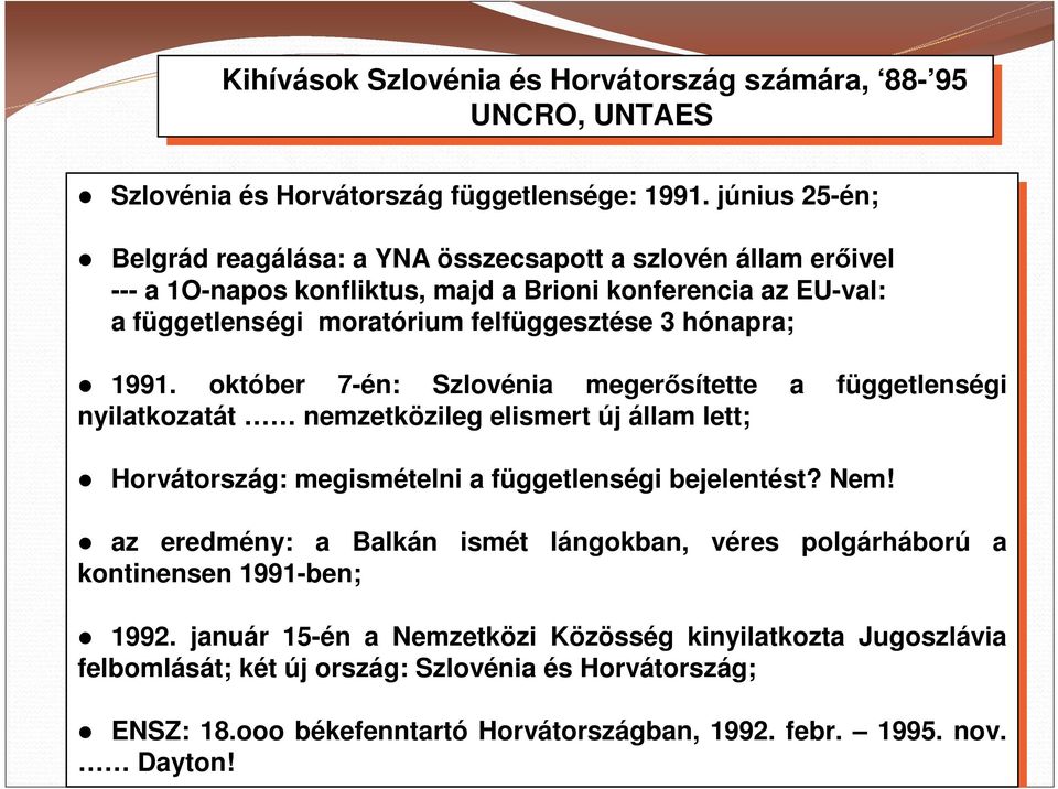 függetlenségi moratórium felfüggesztése 3 hónapra; 1991.