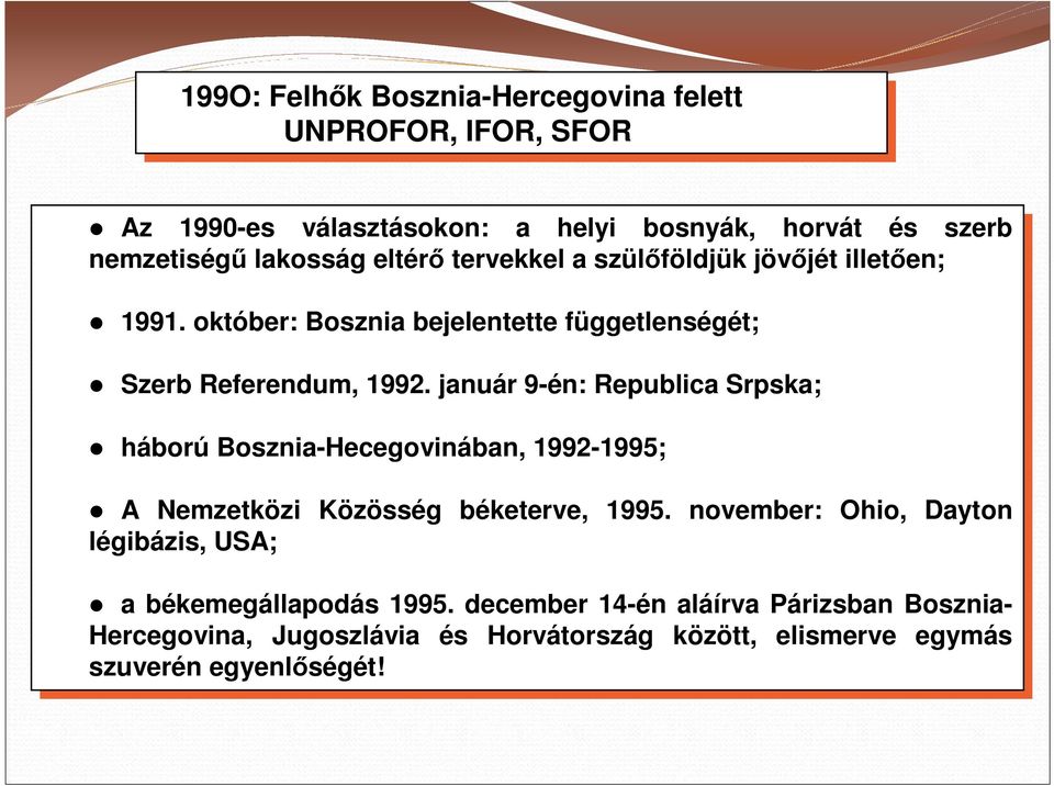 1992. január január9-én: Republica Srpska; háború Bosznia-Hecegovinában, 1992-1995; A Nemzetközi Közösség béketerve, 1995.