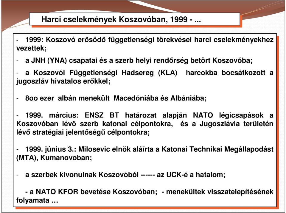 -- a Koszovói Függetlenségi Hadsereg (KLA) (KLA) harcokba bocsátkozott a jugoszláv hivatalos erıkkel; -- 8oo 8oo ezer ezer albán albánmenekült Macedóniába és és Albániába; -- 1999.