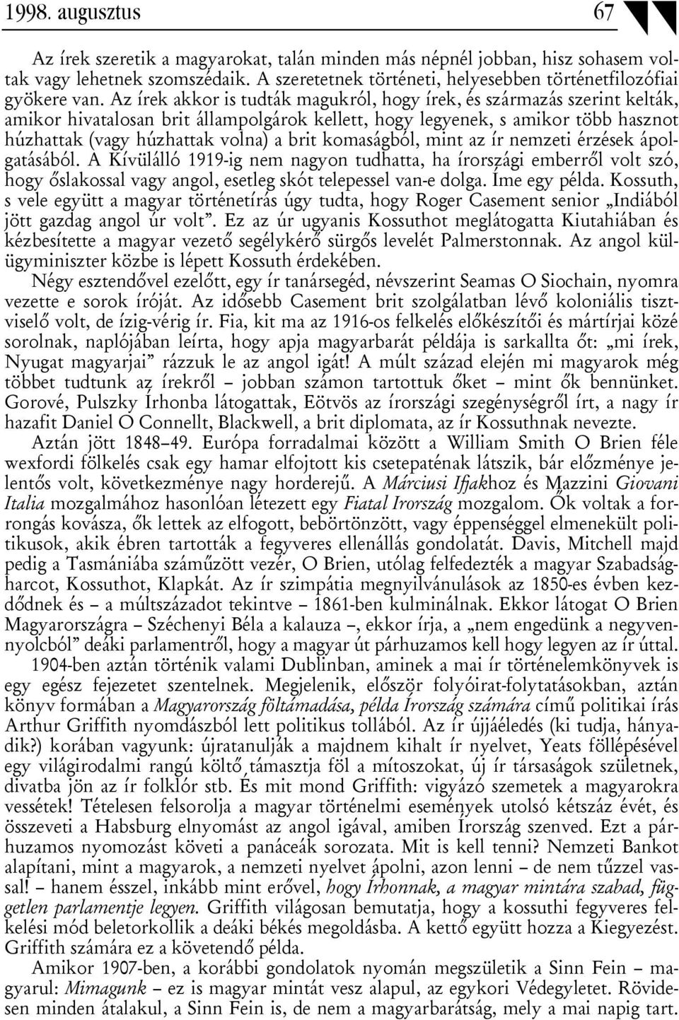 komaságból, mint az ír nemzeti érzések ápolgatásából. A Kívülálló 1919-ig nem nagyon tudhatta, ha írországi emberről volt szó, hogy őslakossal vagy angol, esetleg skót telepessel van-e dolga.