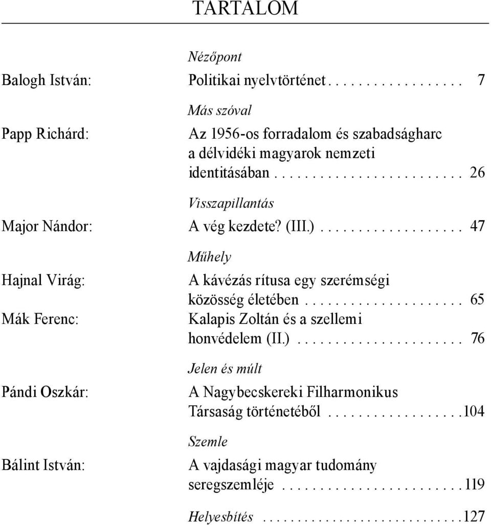 .................. 47 Hajnal Virág: Mák Ferenc: Pándi Oszkár: Bálint István: Műhely A kávézás rítusa egy szerémségi közösség életében.