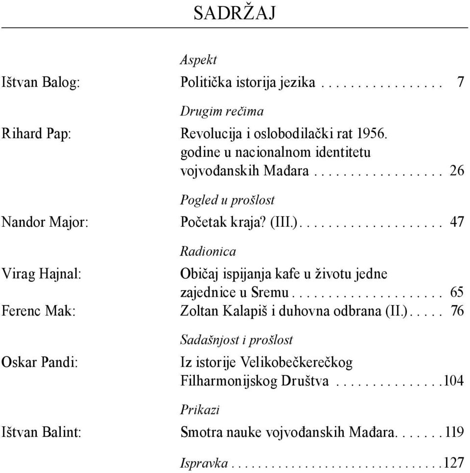 ................... 47 Radionica Virag Hajnal: Običaj ispijanja kafe u životu jedne zajednice u Sremu..................... 65 Ferenc Mak: Zoltan Kalapiš i duhovna odbrana (II.