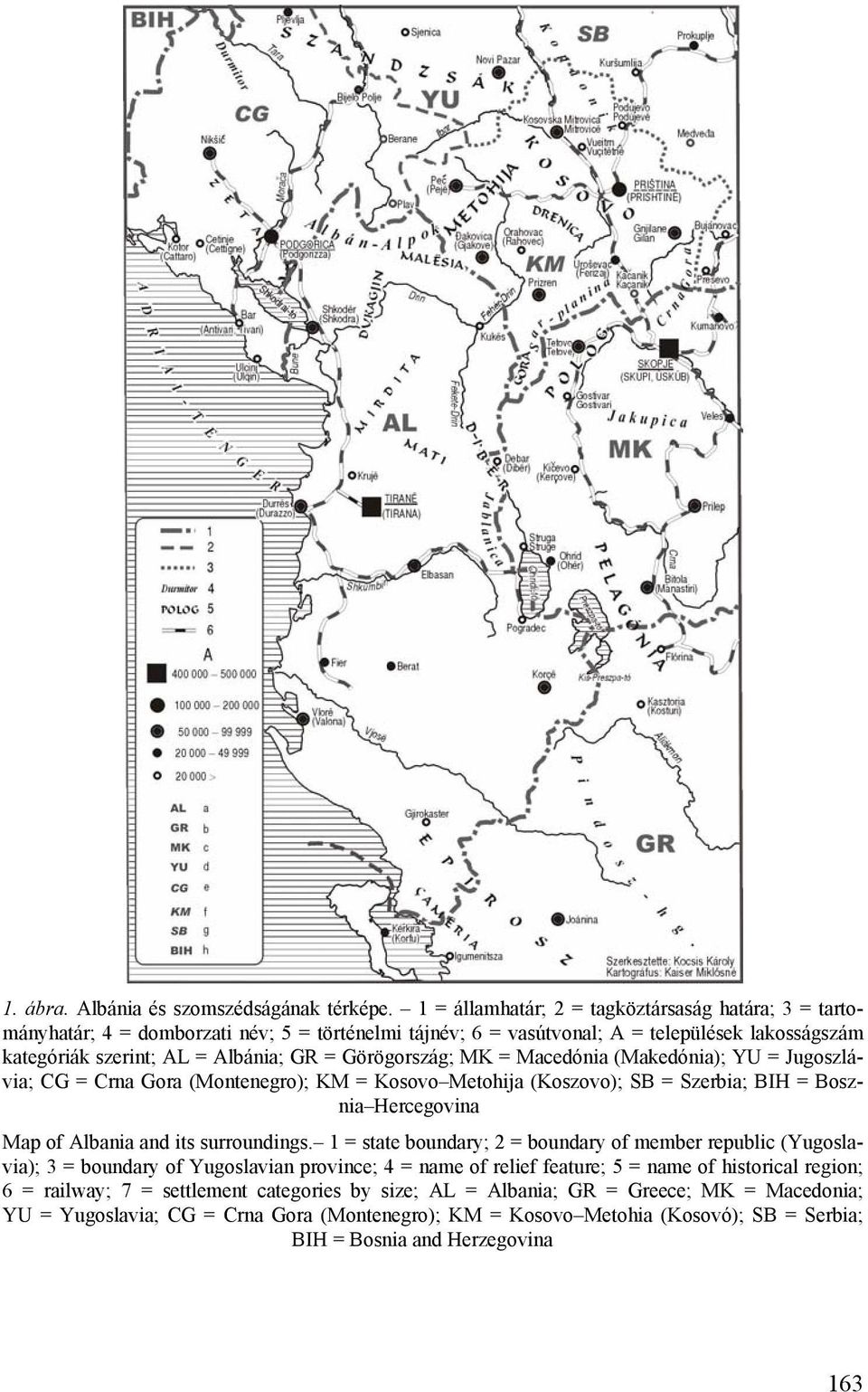 Görögország; MK = Macedónia (Makedónia); YU = Jugoszlávia; CG = Crna Gora (Montenegro); KM = Kosovo Metohija (Koszovo); SB = Szerbia; BIH = Bosznia Hercegovina Map of Albania and its surroundings.