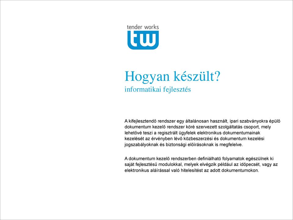 szolgáltatás csoport, mely lehetővé teszi a regisztrált ügyfelek elektronikus dokumentumainak kezelését az érvényben lévő közbeszerzési és