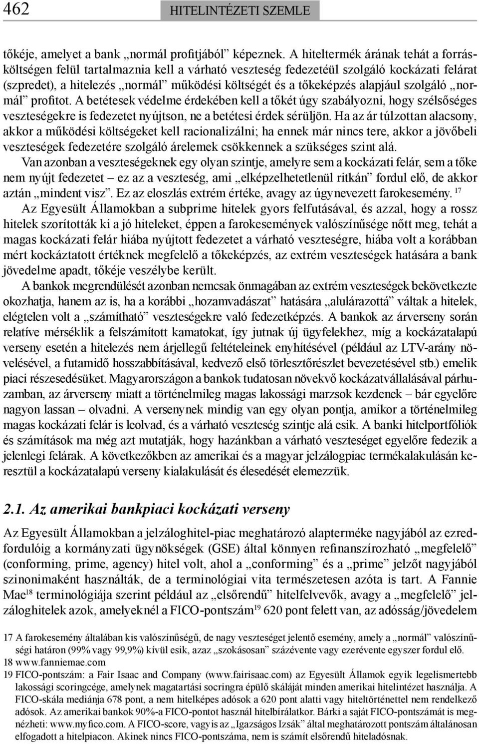 alapjául szolgáló normál profitot. A betétesek védelme érdekében kell a tőkét úgy szabályozni, hogy szélsőséges veszteségekre is fedezetet nyújtson, ne a betétesi érdek sérüljön.